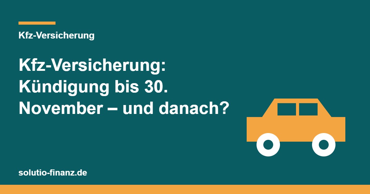 Kfz-Versicherung: Kündigung bis 30. November – und danach?