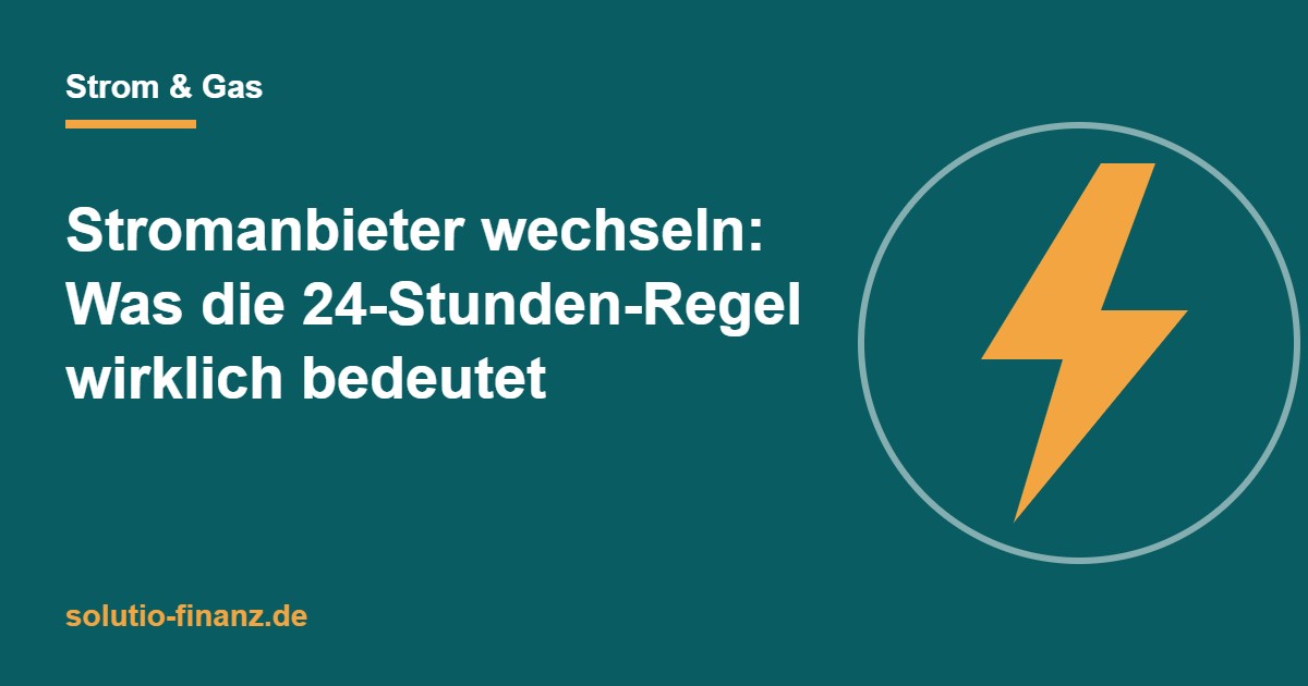 Stromanbieter wechseln: Was die 24-Stunden-Regel wirklich bedeutet