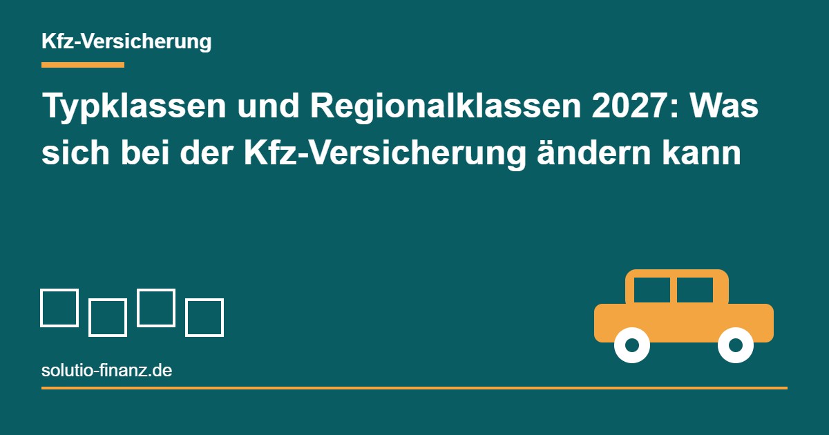 Typklassen und Regionalklassen 2027: Was sich bei der Kfz-Versicherung ändern kann