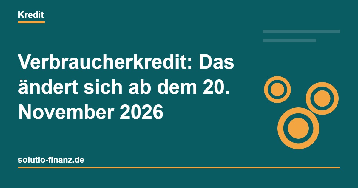Verbraucherkredit: Das ändert sich ab dem 20. November 2026
